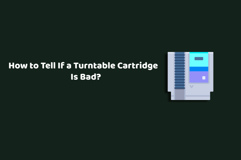 How to Tell If a Turntable Cartridge Is Bad