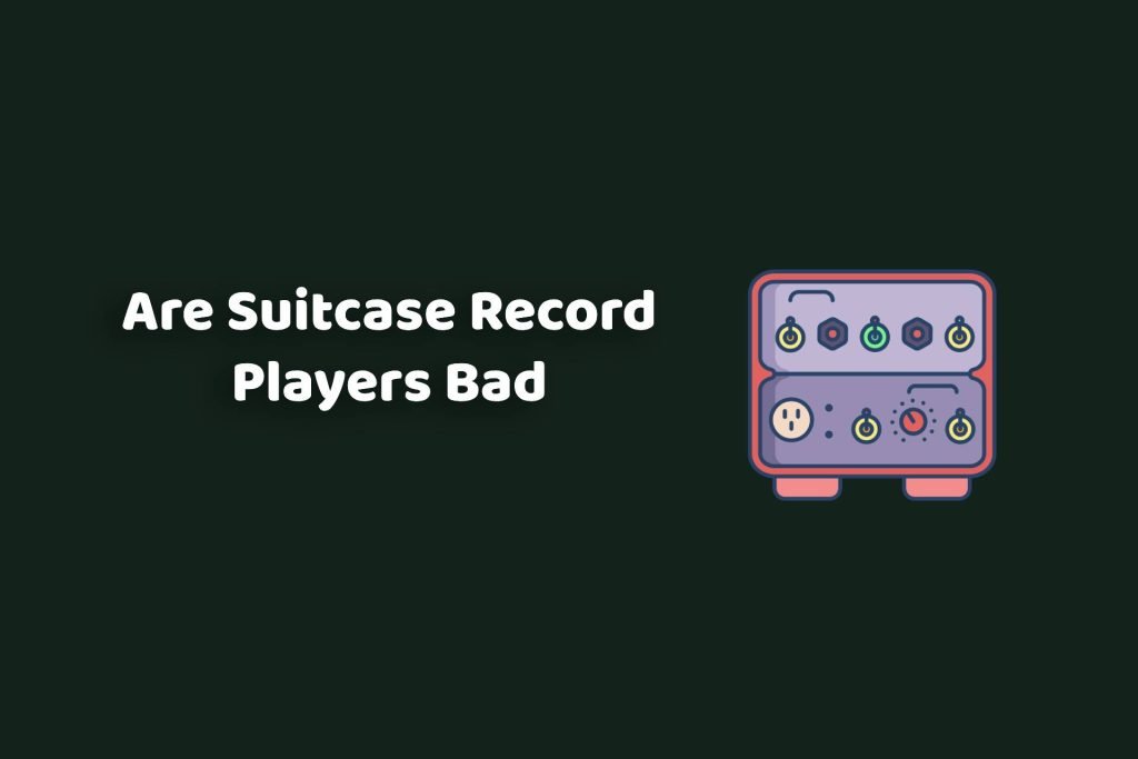 Are suitcase record players bad