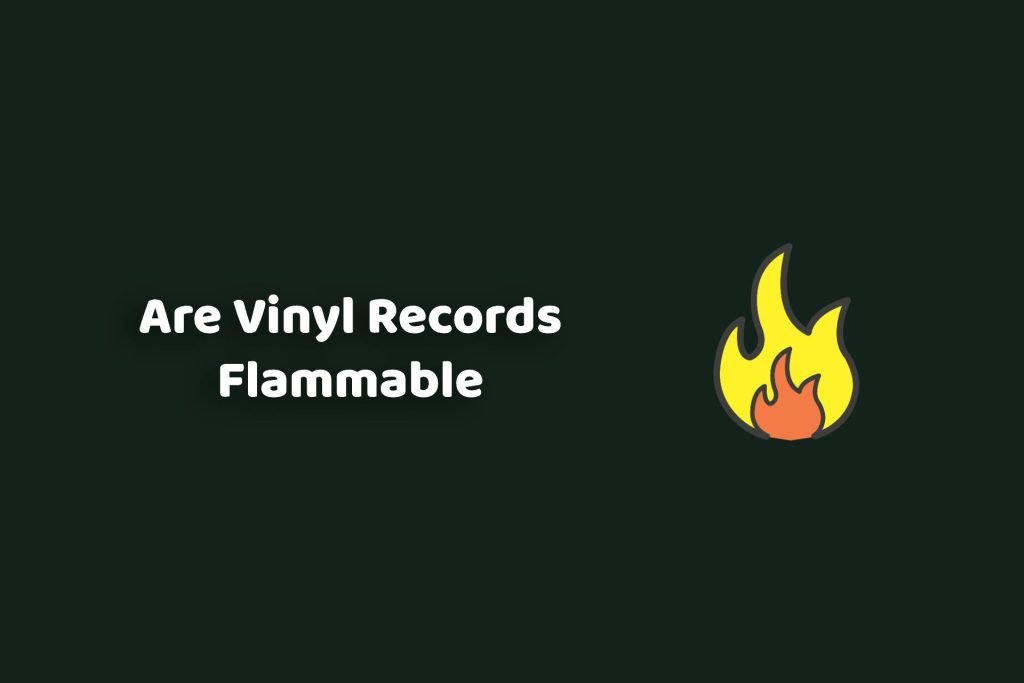 vinyl records flammable
